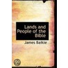 Lands And People Of The Bible door Reverend James Baikie