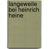 Langeweile bei Heinrich Heine door Ursula Hofstaetter