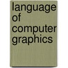 Language Of Computer Graphics door John Vince
