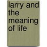Larry and the Meaning of Life door Janet Tashjian