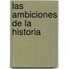 Las Ambiciones de La Historia by Fernando Braudel