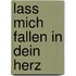 Lass mich fallen in dein Herz