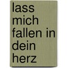 Lass mich fallen in dein Herz door Swanhild Hotz