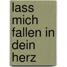 Lass mich fallen in dein Herz by Swanhild Hotz