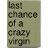 Last Chance Of A Crazy Virgin