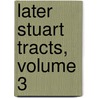 Later Stuart Tracts, Volume 3 by George Atherton Aitken