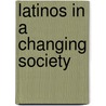 Latinos in a Changing Society by Unknown