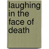 Laughing In The Face Of Death door Amy Adams