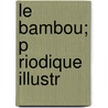 Le Bambou; P Riodique Illustr door Onbekend