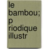 Le Bambou; P Riodique Illustr by Unknown
