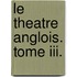 Le Theatre Anglois. Tome Iii.