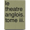 Le Theatre Anglois. Tome Iii. by See Notes Multiple Contributors