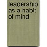 Leadership As A Habit Of Mind door Barbara L. Mackoff