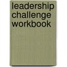 Leadership Challenge Workbook door James M. Kouzes