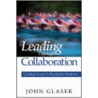 Leading Through Collaboration by John P. Glaser