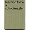 Learning To Be A Schoolmaster door Thomas R. Cole