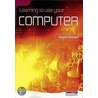 Learning To Use Your Computer by Angela Bessant