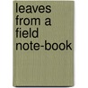 Leaves From A Field Note-Book door Morgan John Hartman