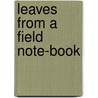 Leaves From A Field Note-Book door Onbekend