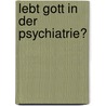 Lebt Gott in der Psychiatrie? by Ronald Mundhenk