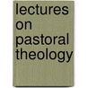 Lectures On Pastoral Theology by John Pilkington Norris