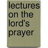 Lectures On The Lord's Prayer door William R. Williams