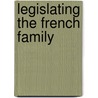 Legislating the French Family door Jean Elisabeth Pedersen