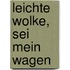Leichte Wolke, sei mein Wagen