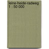 Leine-Heide-Radweg 1 : 50 000 door Onbekend