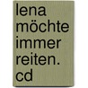 Lena Möchte Immer Reiten. Cd by Kirsten Boie