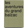 Les Aventures Du Grand Balzac door P.D. Jacob