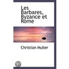 Les Barbares, Byzance Et Rome door Christian Muller
