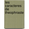Les Caracteres de Theophraste door Theophrastus