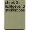 Shrek 3 : Lichtgevend stickerboek