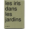 Les Iris Dans Les Jardins ... door Henry Correvon