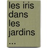 Les Iris Dans Les Jardins ... by Henry Correvon