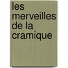 Les Merveilles de La Cramique door Albert Jacquemart