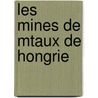 Les Mines de Mtaux de Hongrie by Louis Remenyik