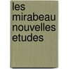 Les Mirabeau Nouvelles Etudes by Louis De Lomenie