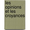 Les Opinions Et Les Croyances by Gustave Lebon