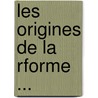 Les Origines de La Rforme ... by Pierre Imbart De La Tour