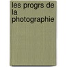 Les Progrs de La Photographie door Alphonse Davanne