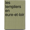 Les Templiers En Eure-Et-Loir door Loir Templars. Franc