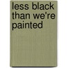 Less Black Than We're Painted by James Payne