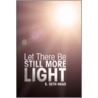 Let There Be Still More Light by S. Seth Haas