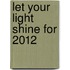 Let Your Light Shine For 2012