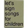 Let's Sign Songs For Children by Vicki Gilbert