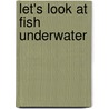 Let's Look At Fish Underwater door Pierre de Hugo