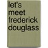 Let's Meet Frederick Douglass