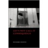 Let's Not Call It Consequence by Richard Deming